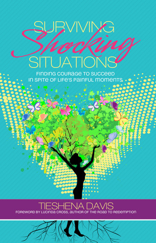 Surviving Shocking Situations: Finding The Courage To Succeed Inspite of Life's Painful Moments