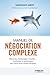 Manuel de négociation complexe (Efficacité du Manager) (French Edition)