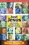 Just Jesus: The Greatest Things Ever Said About the Greatest Man Who Ever Lived REVISED and EXPANDED (Volume 1)
