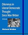 Dilemmas in Liberal Democratic Thought since Max Weber