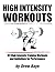 High Intensity Workouts: 101 High Intensity Training Workouts and Guidelines for Performance