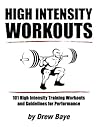 High Intensity Workouts: 101 High Intensity Training Workouts and Guidelines for Performance