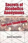 Secrets of Alcoholics Anonymous Everyone Should Know Secrets of Alcoholics Anonymous Everyone Should Know