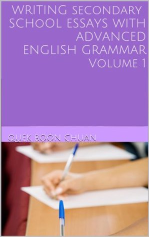 WRITING HIGH SCHOOL ESSAYS WITH ADVANCED ENGLISH GRAMMAR BOOK 1 (Kindle Edition)