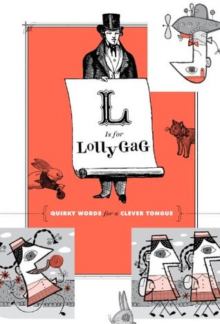 L Is for Lollygag: Quirky Words for a Clever Tongue