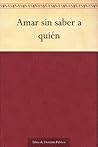 Amar sin saber a ...