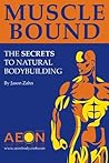 Muscle Bound: The Secrets to Natural Bodybuilding