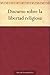 Discurso sobre la libertad religiosa (Spanish Edition)