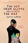 The Boy From Aleppo Who Painted the War by Sumia Sukkar The Boy From Aleppo Who Painted the War by Sumia Sukkar