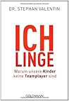 Ichlinge: Warum unsere Kinder keine Teamplayer sind Ichlinge: Warum unsere Kinder keine Teamplayer sind