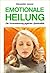 Emotionale Heilung: Die Vor...