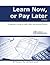 Learn Now or Pay Later