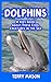 Dolphins : A Kids Book Abou...