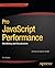 Pro JavaScript Performance:...