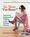 No More "I'm Done!": Fostering Independent Writers in the Primary Grades Book cover for No More "I'm Done!": Fostering Independent Writers in the Primary Grades