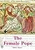 The Female Pope - The True Story of Pope Joan by Oliver Hayes