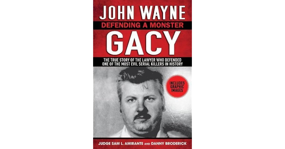 John Wayne Gacy Defending A Monster John Wayne Gacy: Defending a Monster by Sam L. Amirante