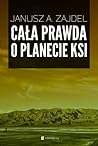 Cała prawda o planecie Ksi by Janusz A. Zajdel