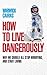How to Live Dangerously by Warwick Cairns How to Live Dangerously by Warwick Cairns