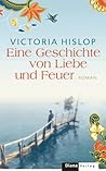 Eine Geschichte von Liebe und Feuer by Victoria Hislop