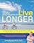 The Most Effective Ways to Live Longer: The Surprising, Unbiased Truth About What You Should Do to Prevent Disease, Feel Great, and Have Opt