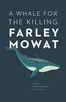A Whale For The Killing By Farley Mowat