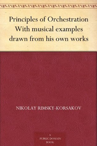 Principles of Orchestration With musical examples drawn from his own works