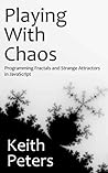 Book cover for Playing with Chaos: Programming Fractals and Strange Attractors in JavaScript