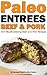 Quick and Easy Paleo Beef and Pork Entree Recipes by Abel James