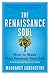 The Renaissance Soul: How to Make Your Passions Your Life - A Creative and Practical Guide: How to Make Your Passions Your Life―A Creative and Practical Guide