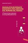 Manuale di un monaco buddhista per liberarsi dal rumore del m... by Shoukei Matsumoto