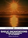 Gaelic Incantations, Charms and Blessings of the Hebrides