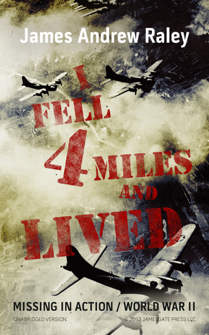 I Fell Four Miles and Lived Missing in Action -- World War II (Falling Fortress #3)