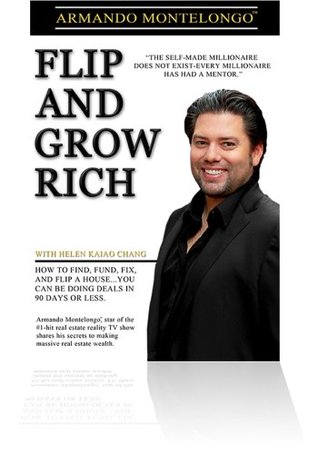 Flip And Grow Rich The Heart And Mind Of Real Estate Investing By Armando Montelongo