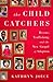 The Child Catchers: Rescue, Trafficking, and the New Gospel of Adoption