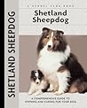 Shetland Sheepdog: A Comprehensive Guide to Owning and Caring for Your Dog (Comprehensive Owner's Guide)