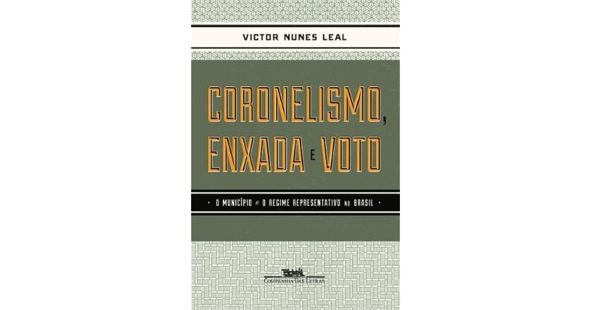 Coronelismo, enxada e voto by Victor Nunes Leal