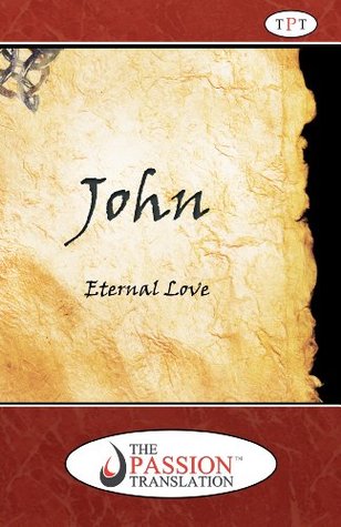 John: Eternal Love (The Passion Translation Book 6)