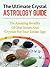 The Ultimate Crystal Astrology Guide - The Amazing Benefits o... by Michael Sweary
