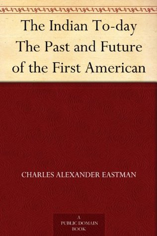 The Indian To-day The Past and Future of the First American (Kindle Edition)