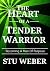 The Heart of a Tender Warrior by Stu Weber