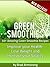 30+ Amazing Simple & Weight Reducing Green Smoothies by Brad Armstrong