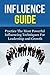Influence Guide: Practice The Most Powerful Influencing Techniques For Leadership and Growth