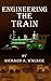 Engineering The Train by Richard A. Walker
