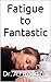 Fatigue to Fantastic: A gui...