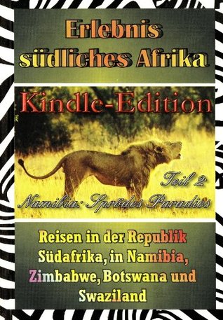Erlebnis südliches Afrika: Kindle-Edition Teil 2: Namibia – sprödes Paradies (Erlebnis südliches Afrika: Reisen in der Republik Südafrika, in Namibia, ... Botswana und Swaziland) (German Edition)