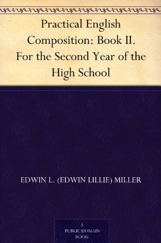 Practical English Composition: Book II. For the Second Year of the High School (Kindle Edition)