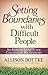 Setting Boundaries with Difficult People