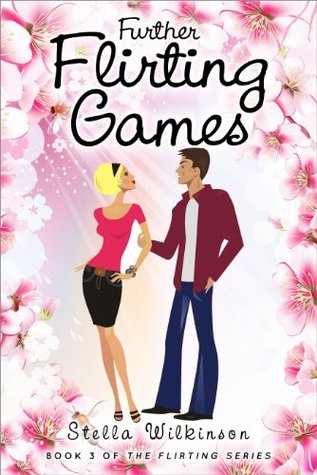 Further Flirting Games The Flirting 3 By Stella Wilkinson