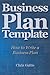 Business Plan Template: How to Write a Business Plan